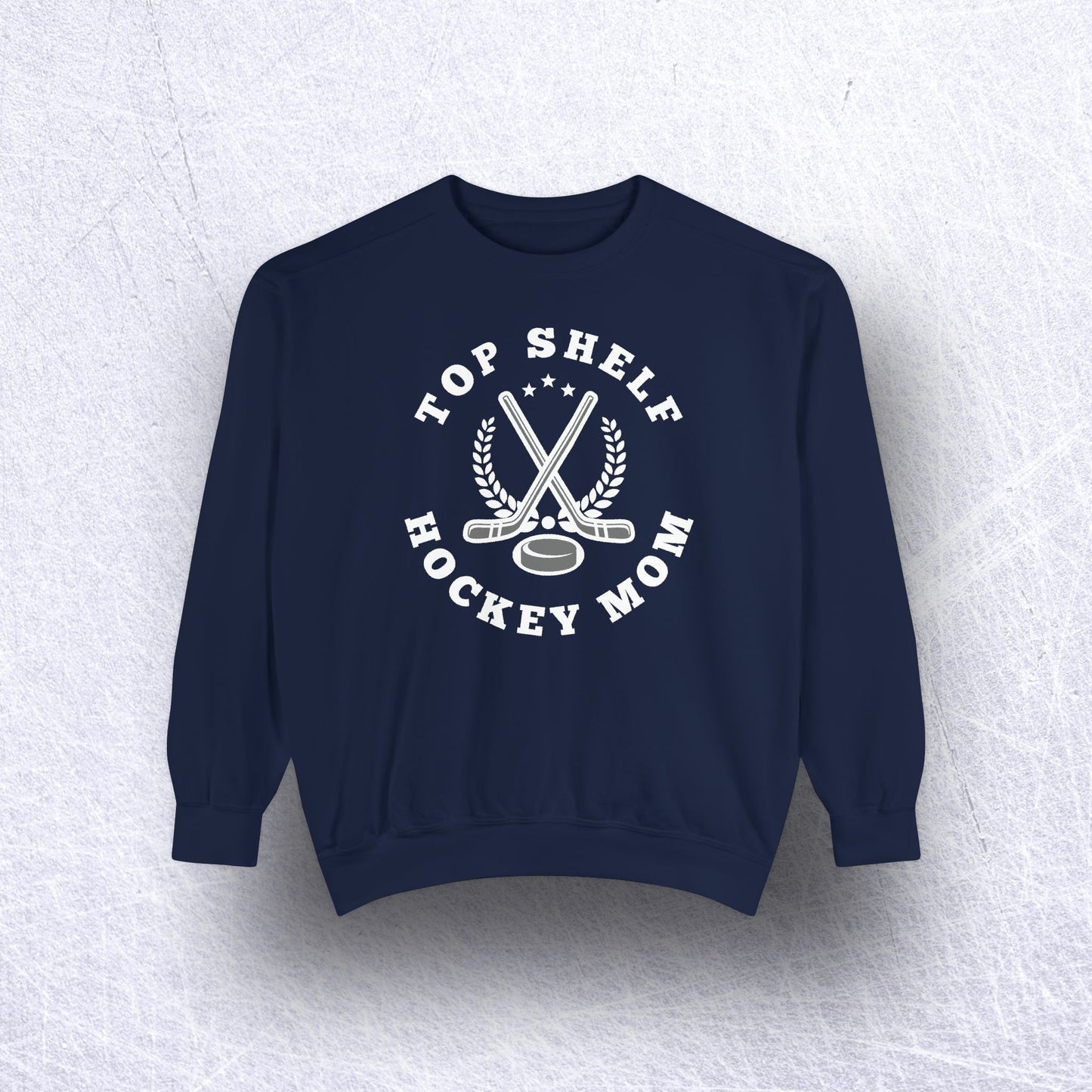 Eco-Friendly Top Shelf Hockey Mom Garment-Dyed Sweatshirt - Sustainable Ring-Spun Cotton & Polyester Blend