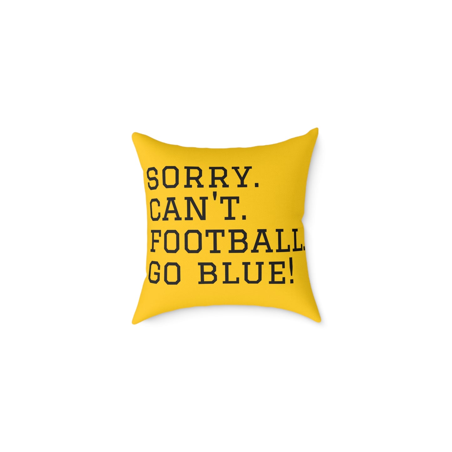 Hail Yes!/Sorry Cant Football Go Blue! Square Poly Canvas Pillow