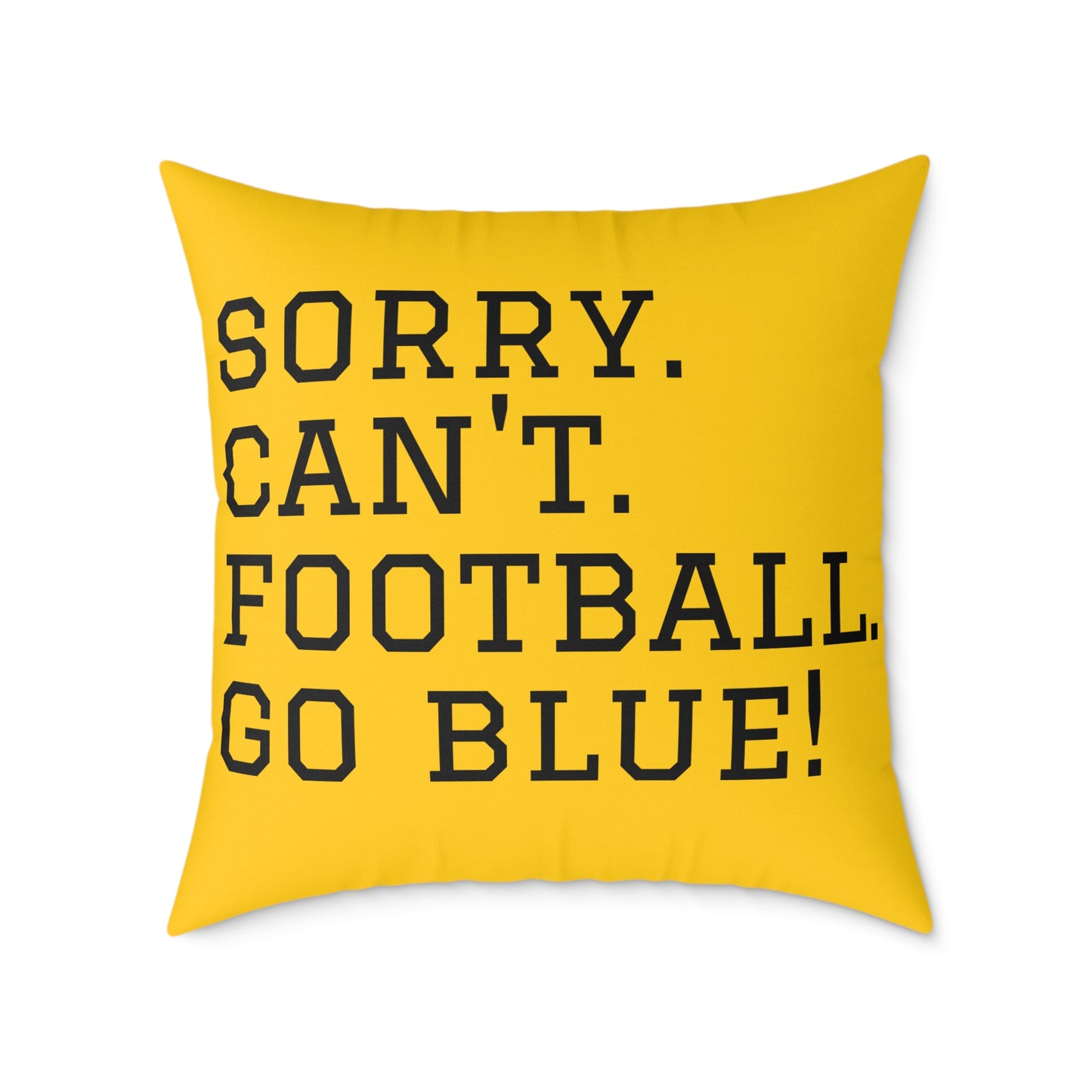 Hail Yes!/Sorry Cant Football Go Blue! Square Poly Canvas Pillow