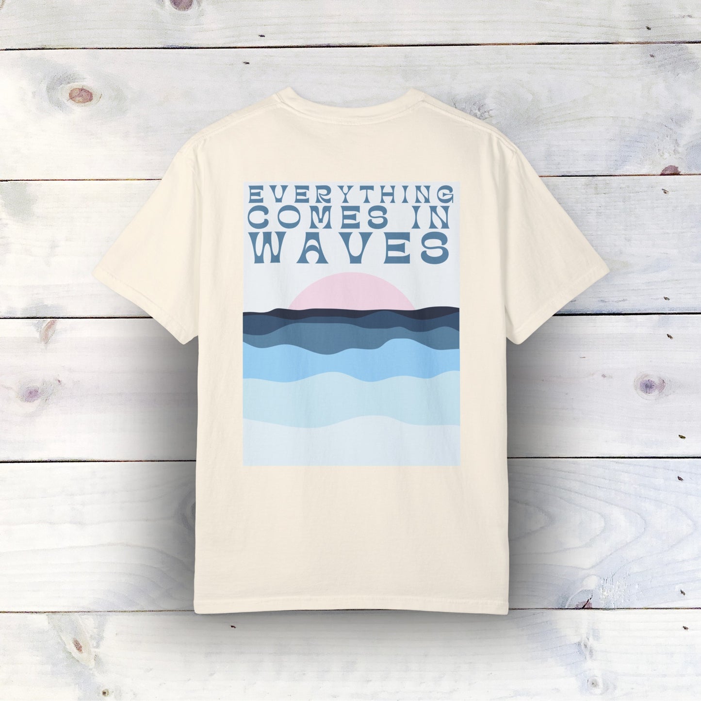 Everything Comes in Waves T-Shirt - Comfort Colors 1717, 100% Ring-Spun Cotton, Ivory, Relaxed Fit