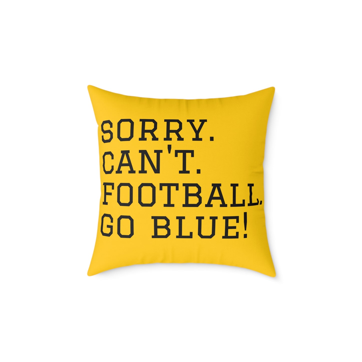 Hail Yes!/Sorry Cant Football Go Blue! Square Poly Canvas Pillow