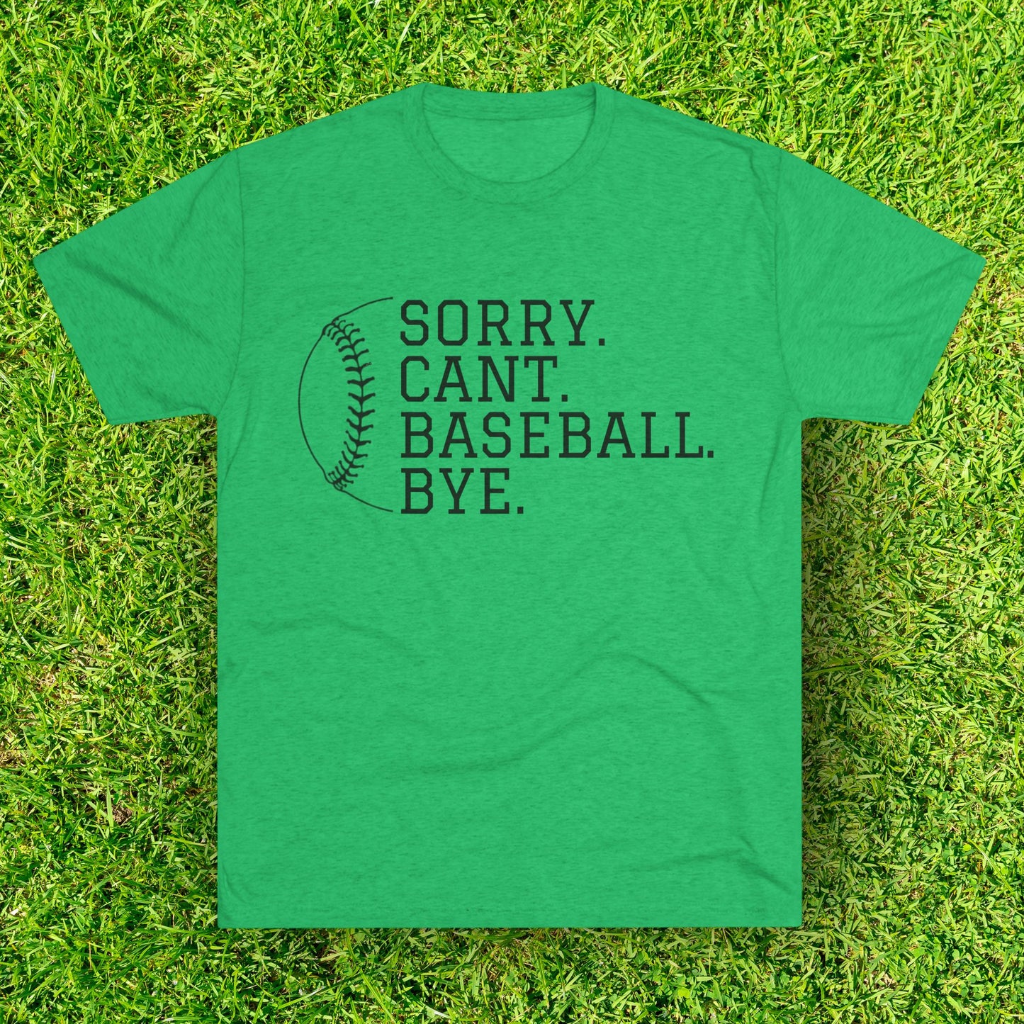 Sorry. Cant. Baseball. Bye.  Tri-Blend Tee: Unbelievably Soft Comfort with a Stylish Edge - Perfect for Baseball Enthusiasts!