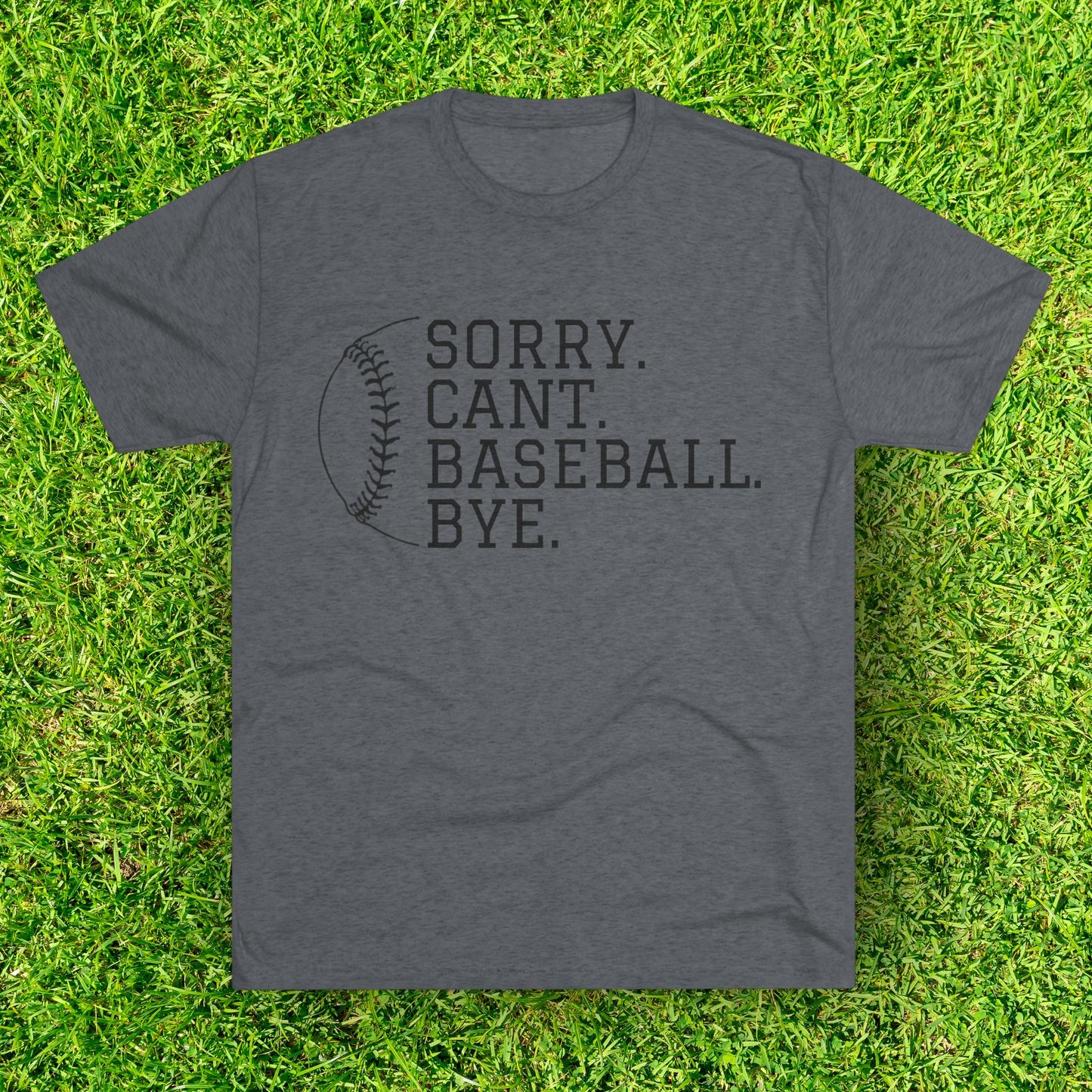 Sorry. Cant. Baseball. Bye.  Tri-Blend Tee: Unbelievably Soft Comfort with a Stylish Edge - Perfect for Baseball Enthusiasts!