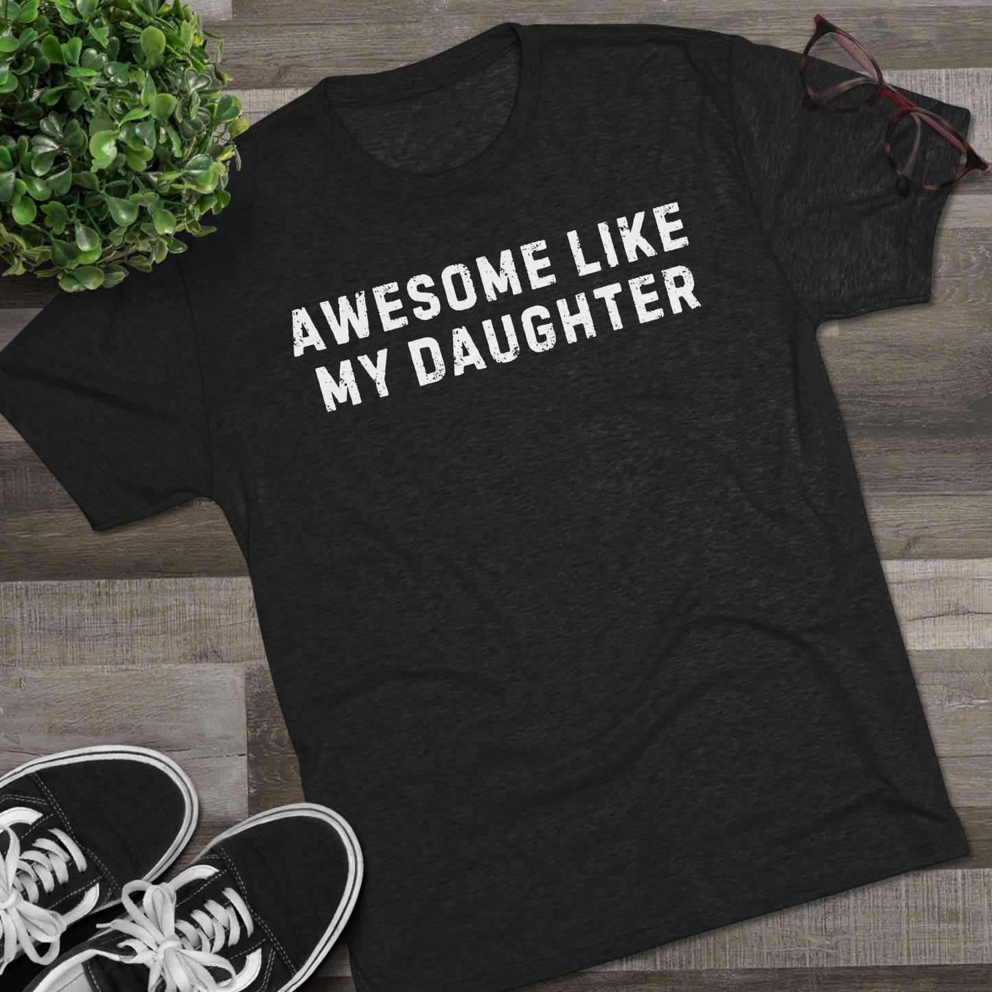 Awesome Like My Daughter T-Shirt - Ultra-Soft Tri-Blend, Regular Fit for Ultimate Comfort