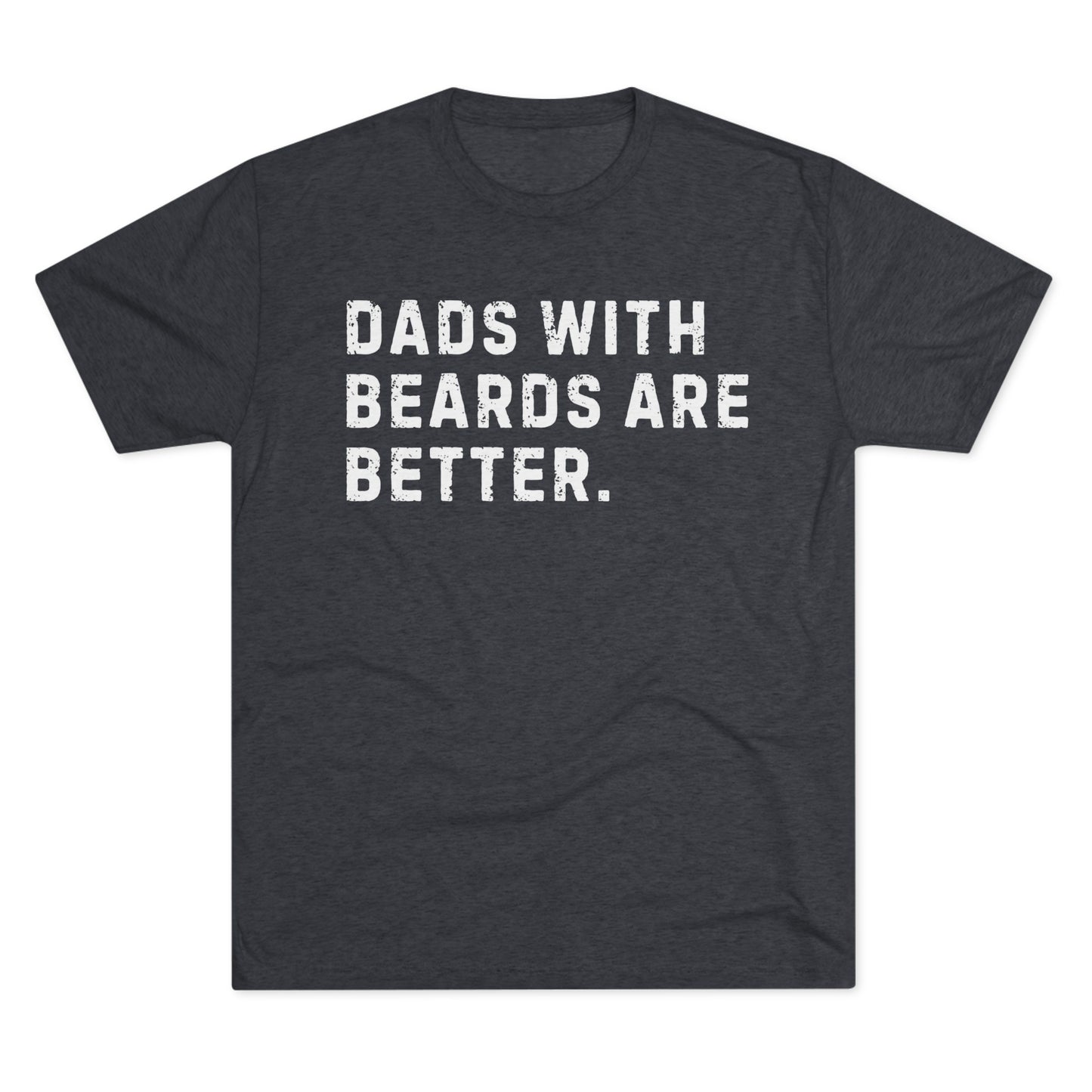 Dads with Beards Are Better T-Shirt - Ultra-Soft Tri-Blend, Regular Fit for Superior Comfort