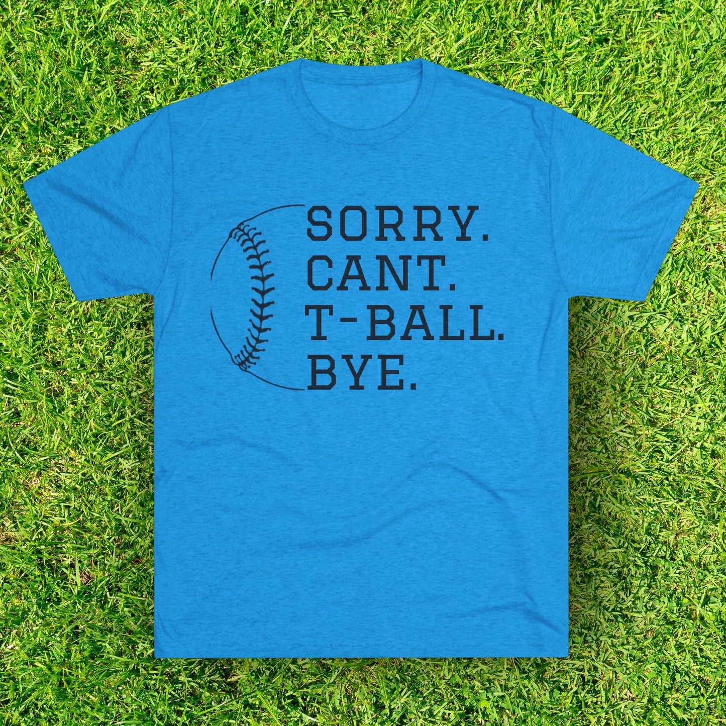 Sorry. Cant. T-ball. Bye. - Baseball Bliss Tri-Blend Tee: Unbelievably Soft Comfort with a Stylish Edge - Perfect for Baseball Enthusiasts!