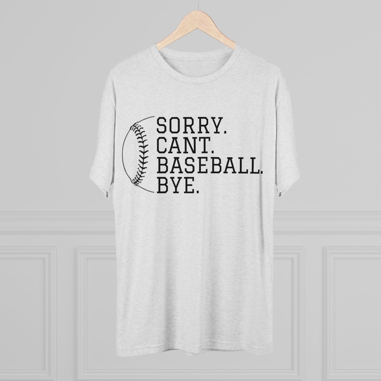 Sorry. Cant. Baseball. Bye.  Tri-Blend Tee: Unbelievably Soft Comfort with a Stylish Edge - Perfect for Baseball Enthusiasts!