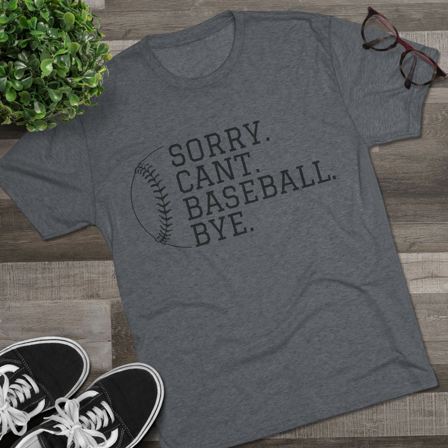 Sorry. Cant. Baseball. Bye.  Tri-Blend Tee: Unbelievably Soft Comfort with a Stylish Edge - Perfect for Baseball Enthusiasts!