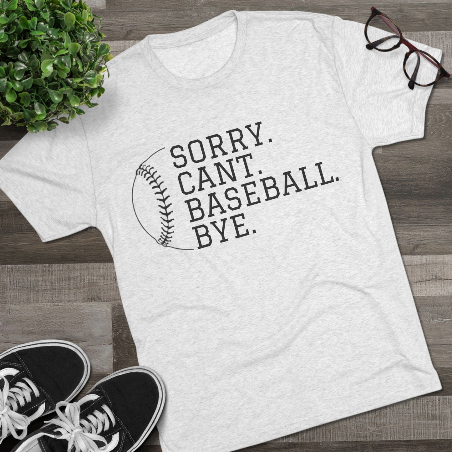 Sorry. Cant. Baseball. Bye.  Tri-Blend Tee: Unbelievably Soft Comfort with a Stylish Edge - Perfect for Baseball Enthusiasts!