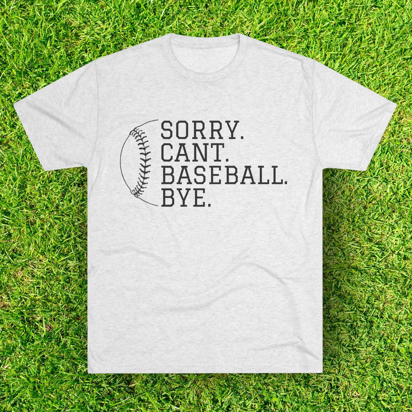 Sorry. Cant. Baseball. Bye.  Tri-Blend Tee: Unbelievably Soft Comfort with a Stylish Edge - Perfect for Baseball Enthusiasts!