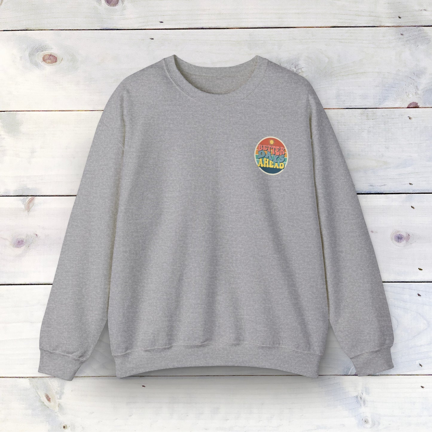 Better Days Ahead - Unisex Heavy Blend Crewneck Sweatshirt - Ethical & Durable Comfort - Perfect for Any Season