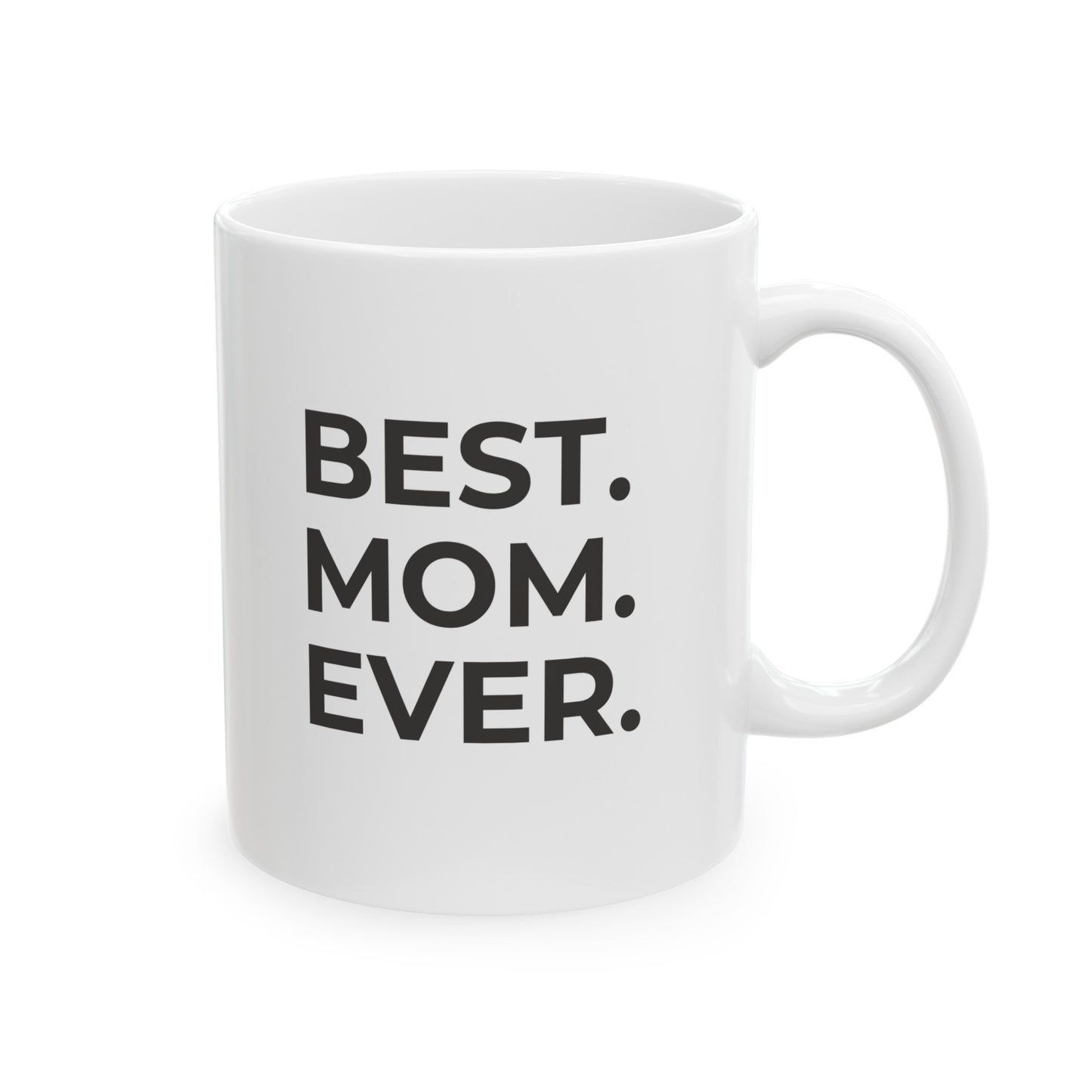 Best Mom Ever - Ceramic Mug 11oz