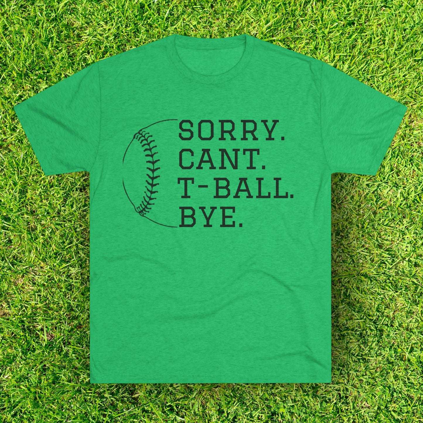 Sorry. Cant. T-ball. Bye. - Baseball Bliss Tri-Blend Tee: Unbelievably Soft Comfort with a Stylish Edge - Perfect for Baseball Enthusiasts!