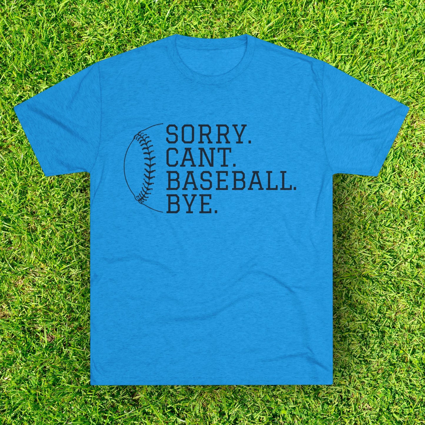 Sorry. Cant. Baseball. Bye.  Tri-Blend Tee: Unbelievably Soft Comfort with a Stylish Edge - Perfect for Baseball Enthusiasts!