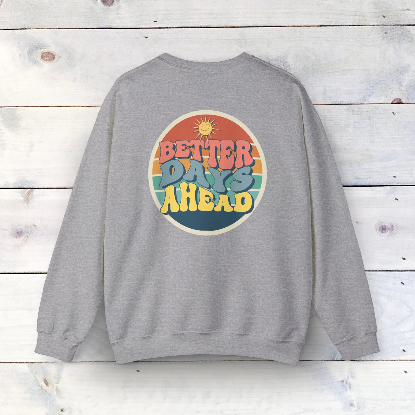 Better Days Ahead - Unisex Heavy Blend Crewneck Sweatshirt - Ethical & Durable Comfort - Perfect for Any Season